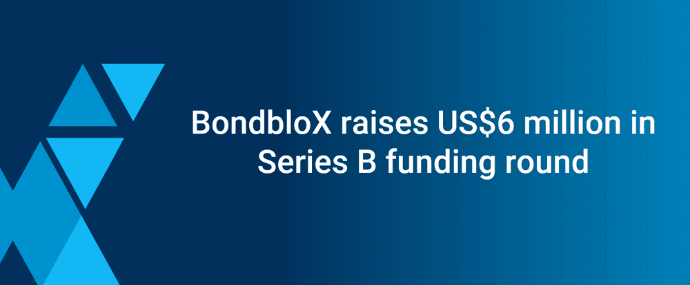 BondbloX raises US$6 million in Series B funding round